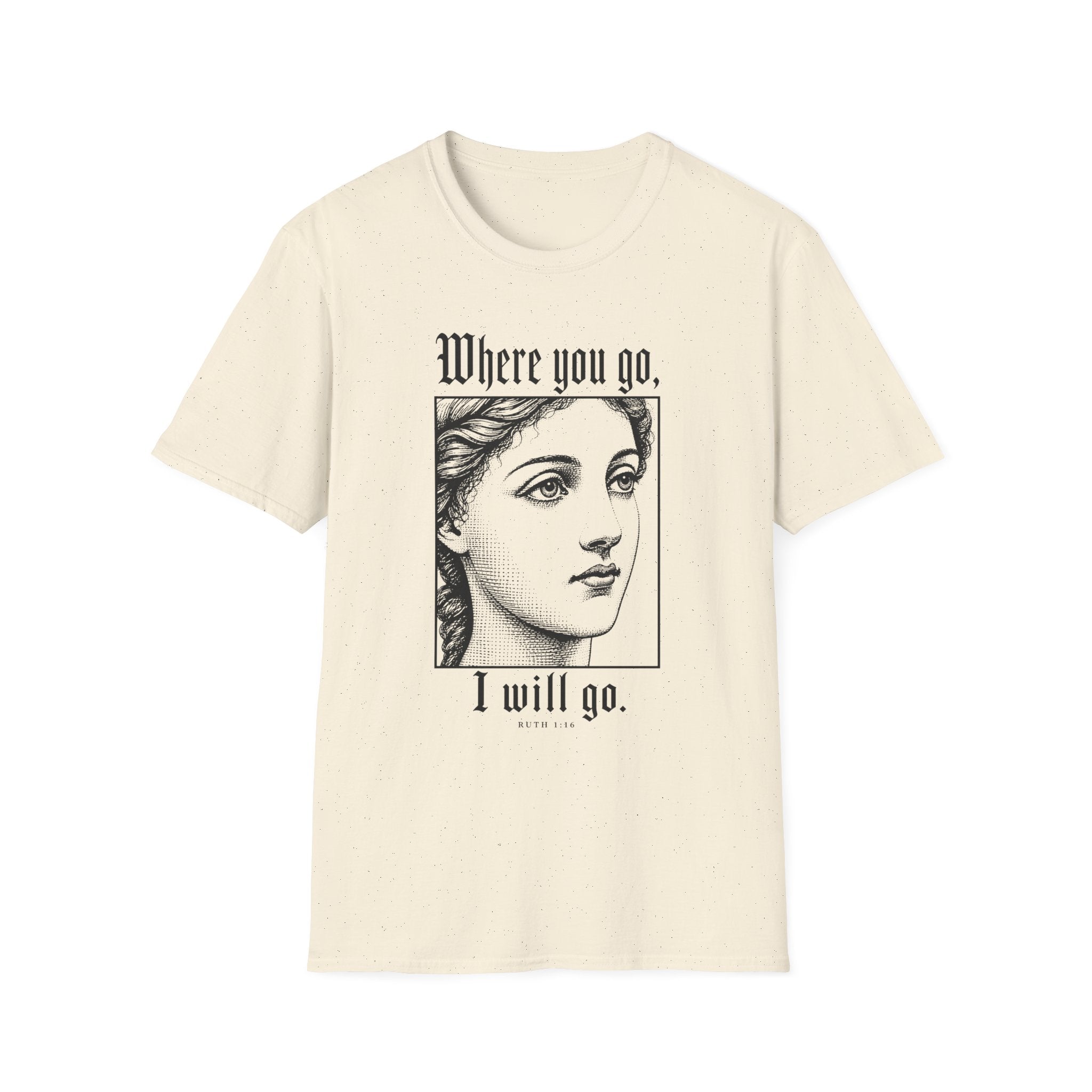 Where You Go, I Will Go T-Shirt