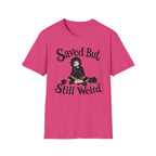 Saved But Still Weird T-Shirt