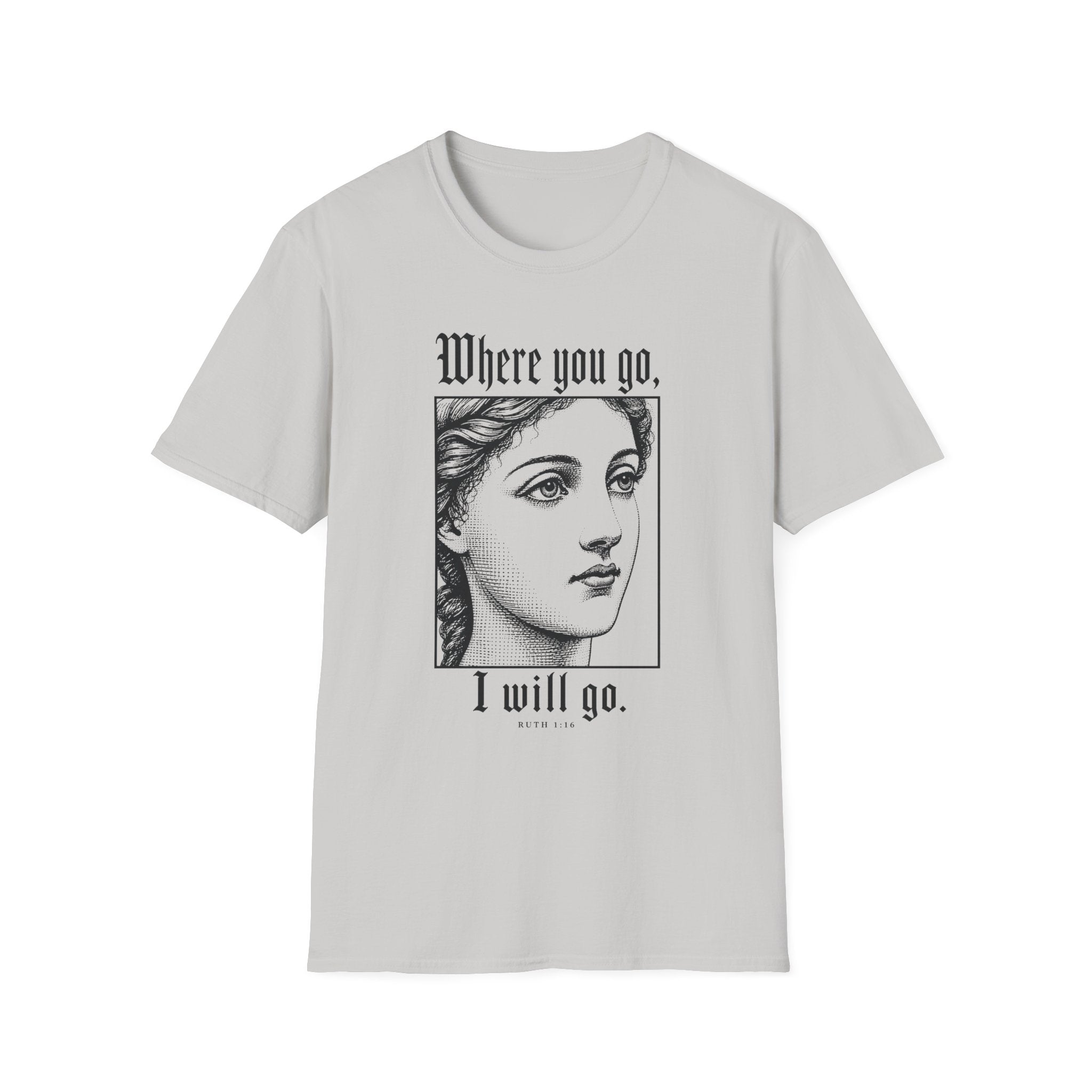 Where You Go, I Will Go T-Shirt