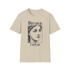 Where You Go, I Will Go T-Shirt