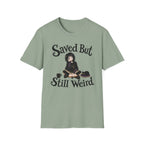 Saved But Still Weird T-Shirt