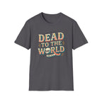 Dead To The World T-Shirt