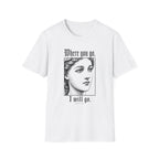 Where You Go, I Will Go T-Shirt
