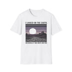 I Looked On The Earth T-Shirt