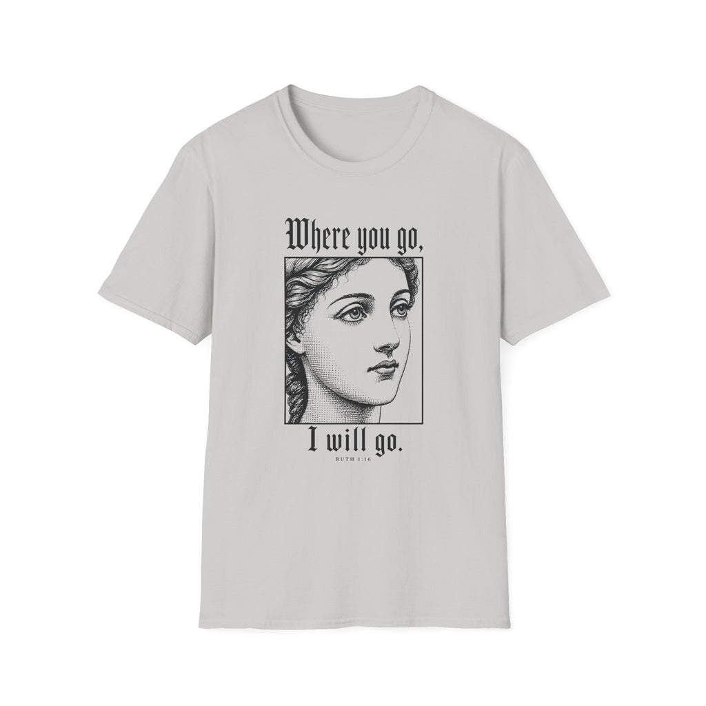 Where You Go, I Will Go T-Shirt