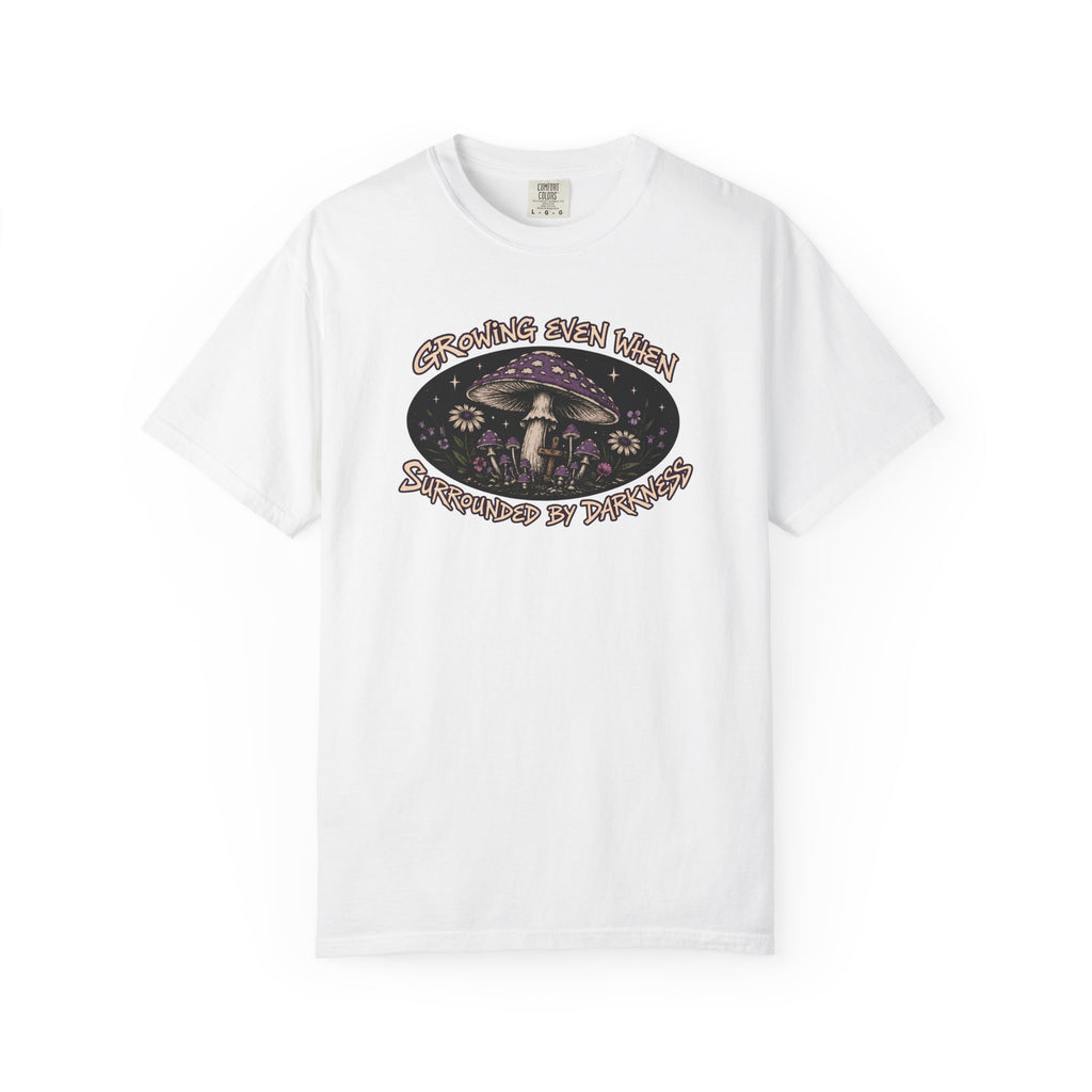 Growing Even When Surrounded By Darkness T-Shirt