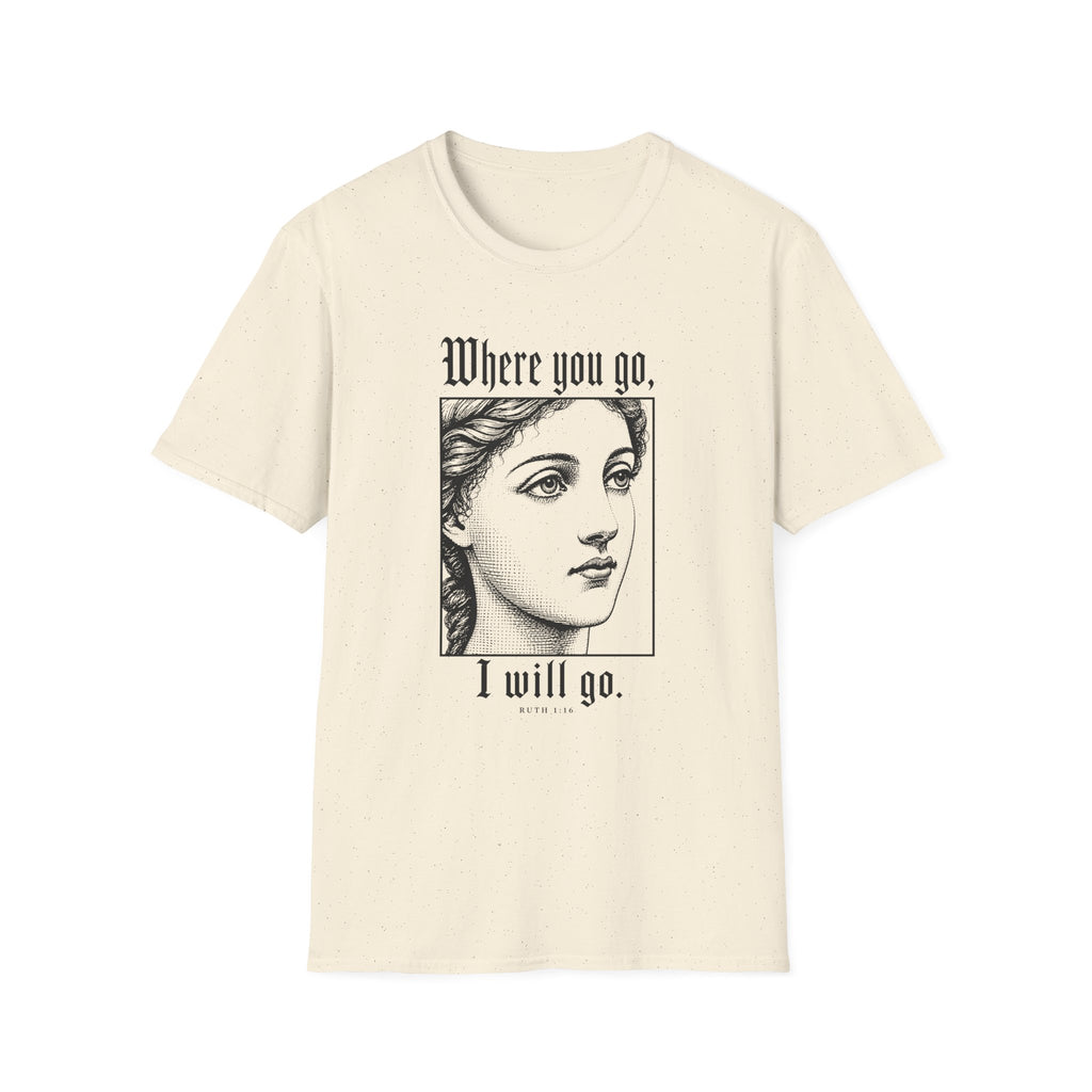 Where You Go, I Will Go T-Shirt