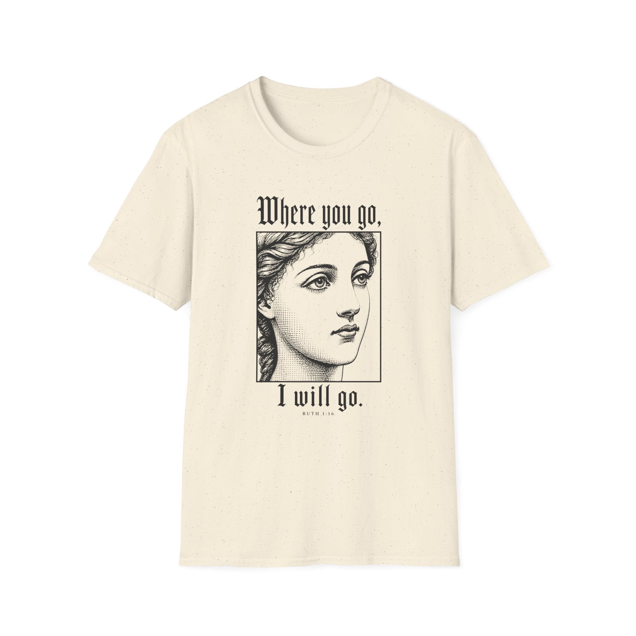 Where You Go, I Will Go T-Shirt