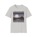 I Looked On The Earth T-Shirt