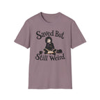 Saved But Still Weird T-Shirt
