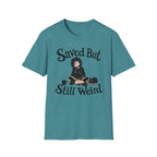 Saved But Still Weird T-Shirt