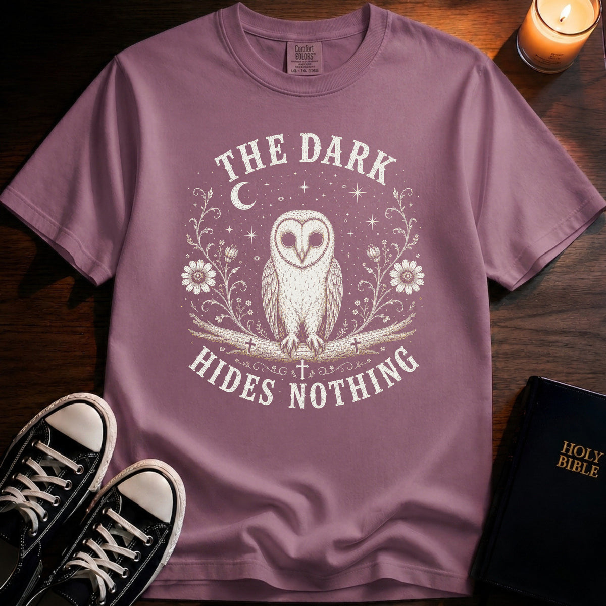 The Dark Hides Nothing T-Shirt