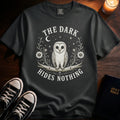 The Dark Hides Nothing T-Shirt