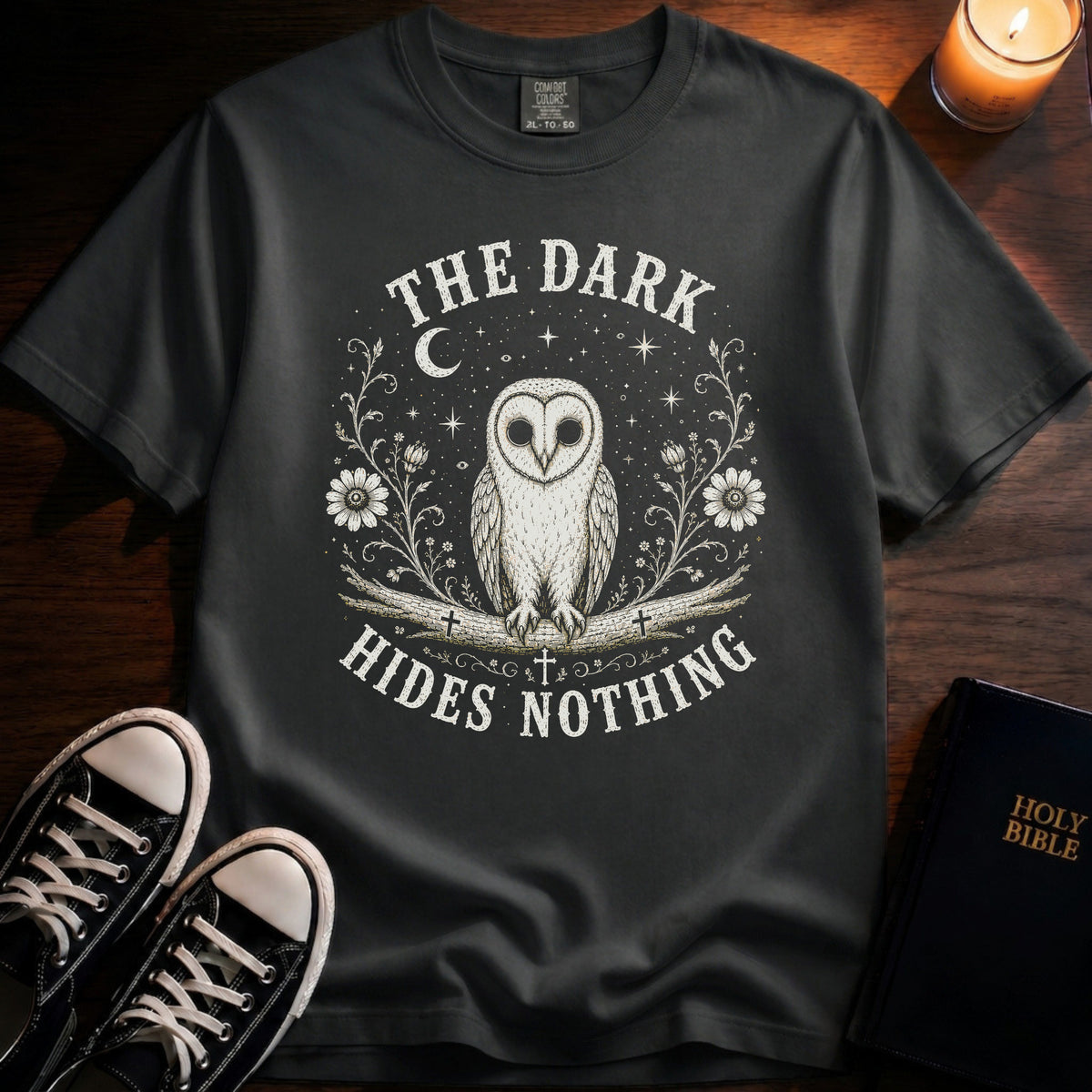 The Dark Hides Nothing T-Shirt