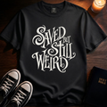 Saved But Still Weird Text T-Shirt