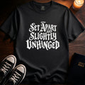 Set Apart And Slightly Unhinged T-Shirt