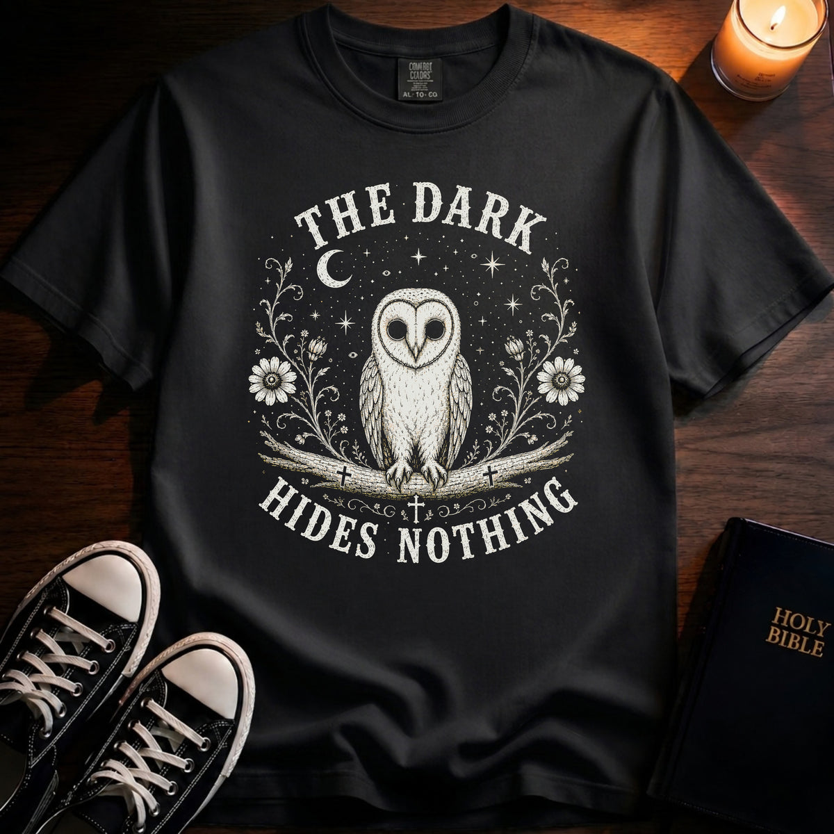 The Dark Hides Nothing T-Shirt