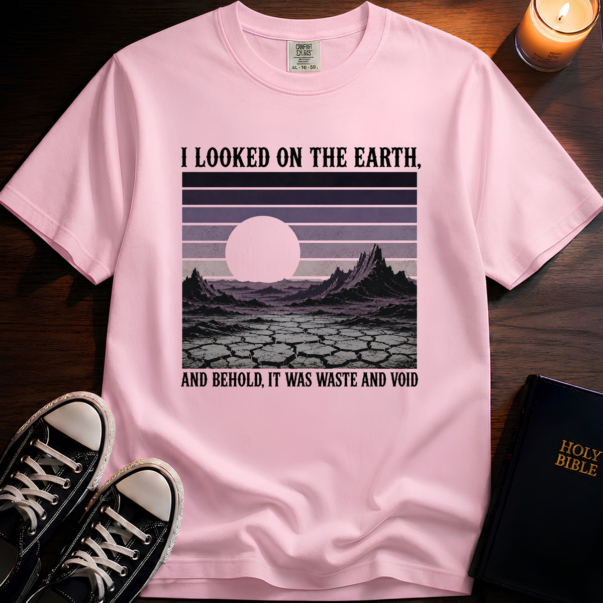 I Looked On The Earth T-Shirt