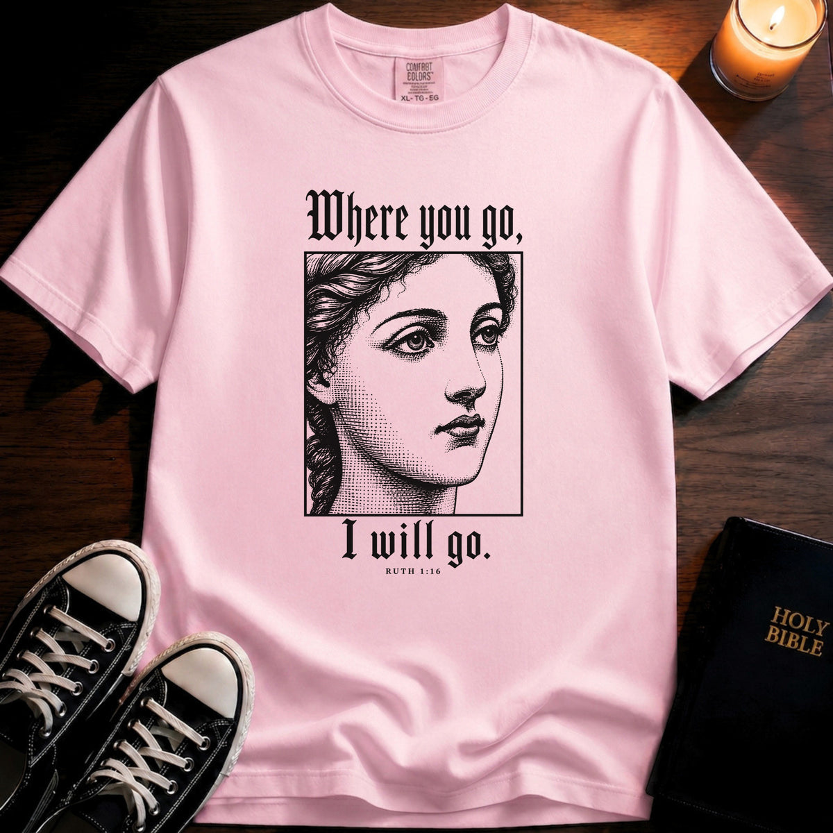 Where You Go, I Will Go T-Shirt