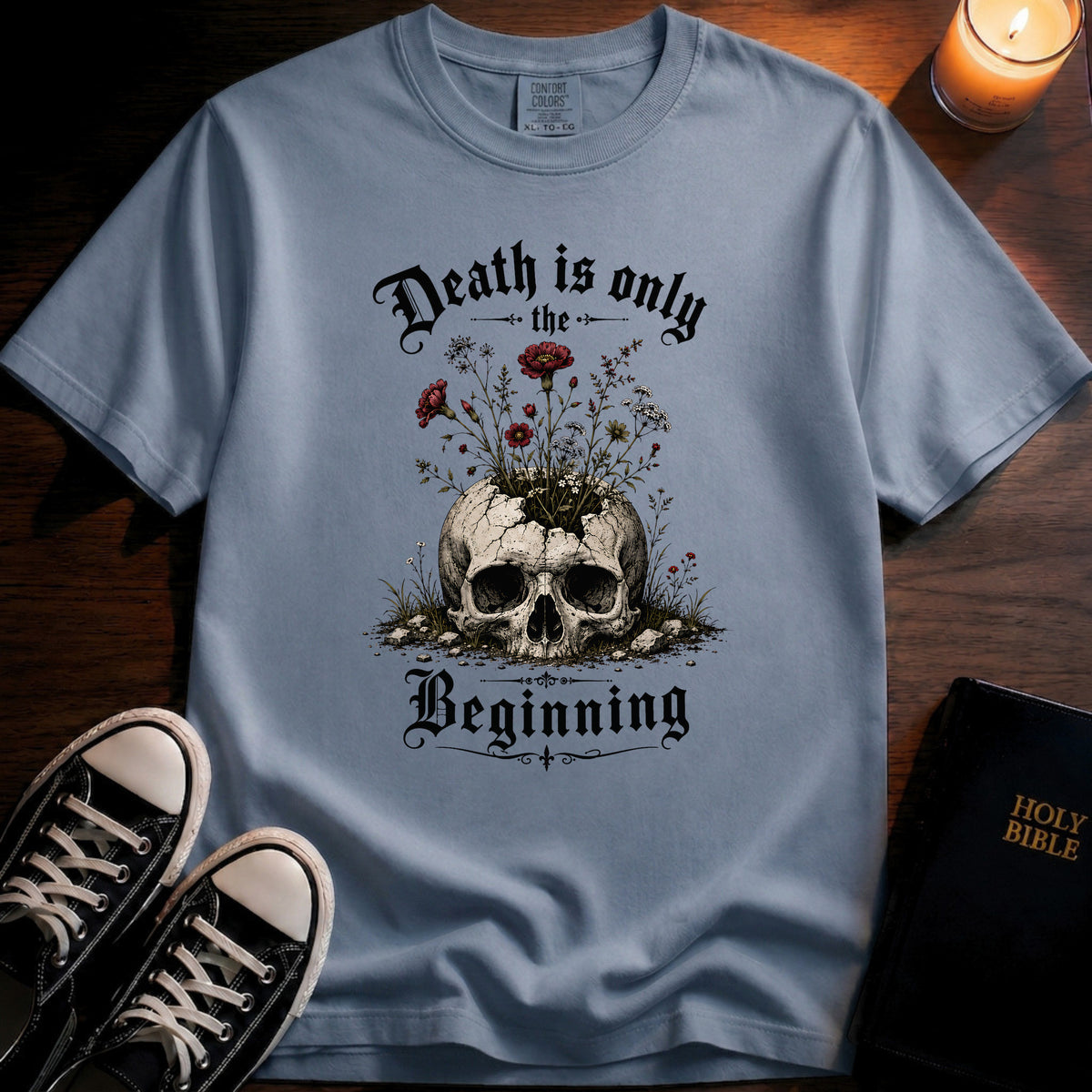 Death Is Only The Beginning T-Shirt