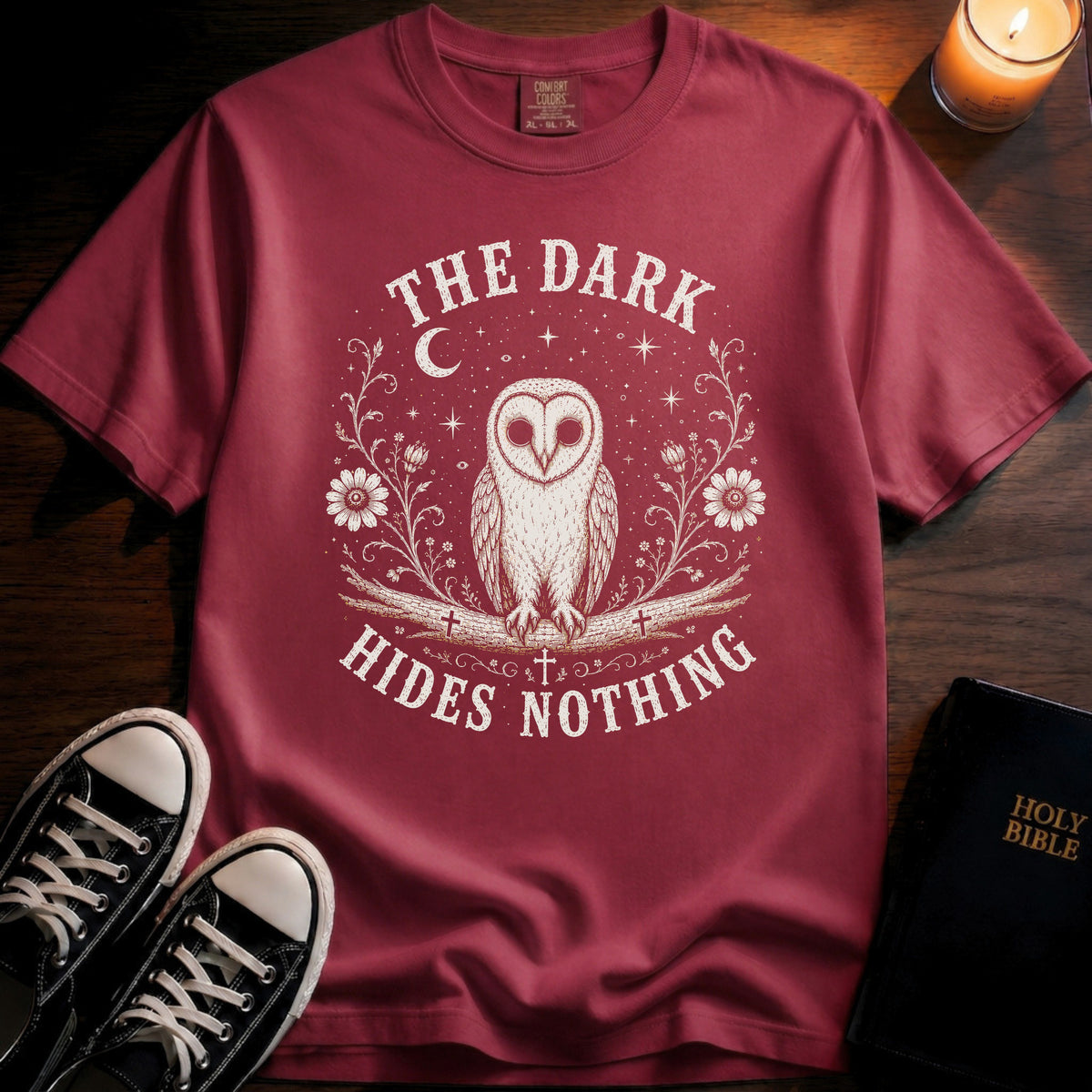 The Dark Hides Nothing T-Shirt