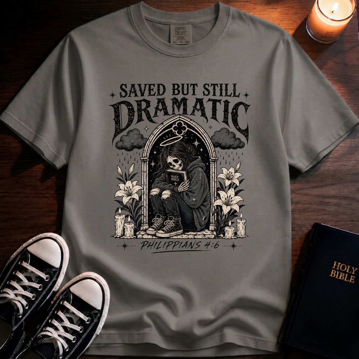 Saved But Still Dramatic T-Shirt