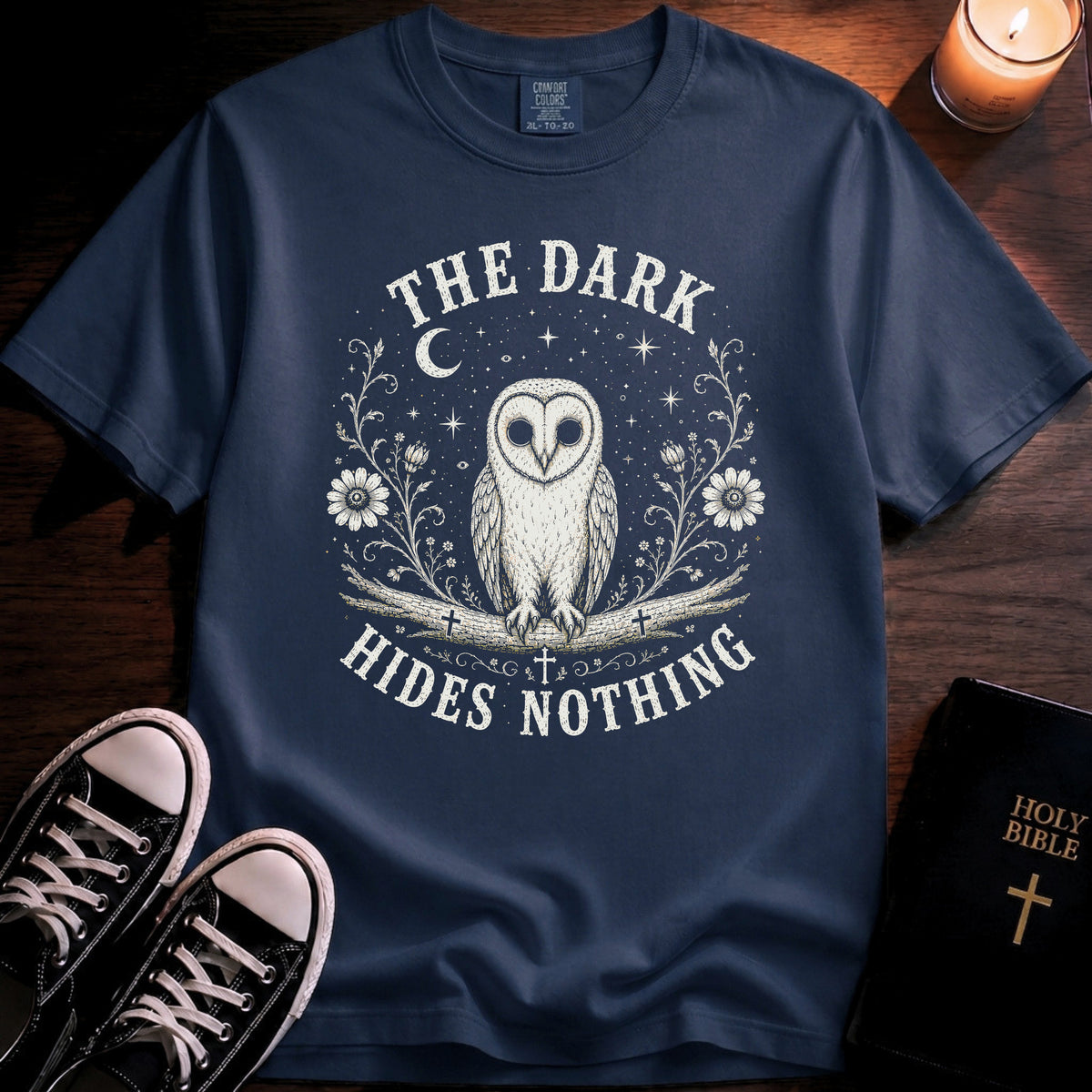 The Dark Hides Nothing T-Shirt