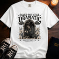 Saved But Still Dramatic T-Shirt