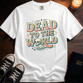Dead To The World T-Shirt