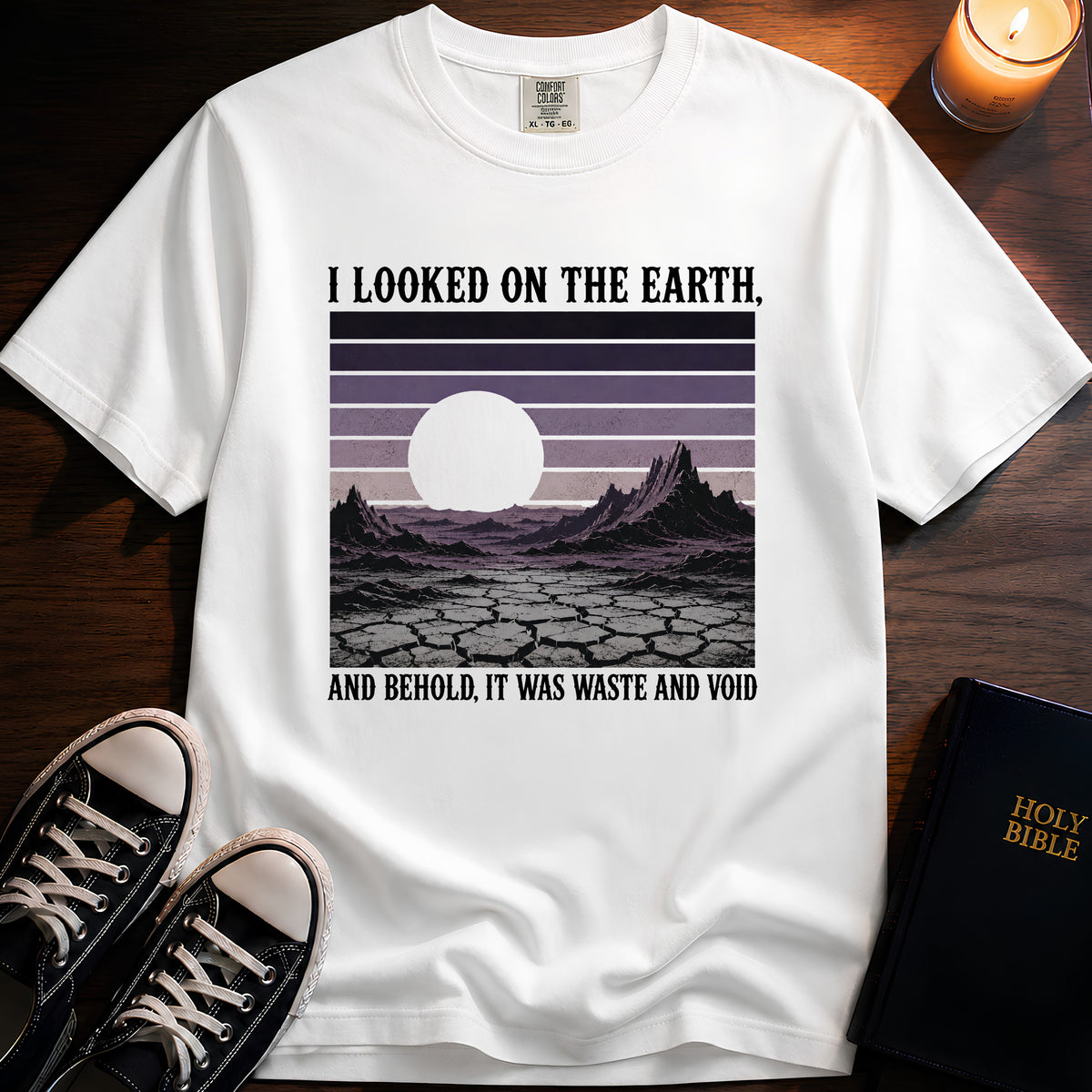 I Looked On The Earth T-Shirt