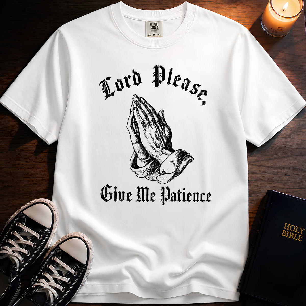 Lord Please Give Me Patience T-Shirt