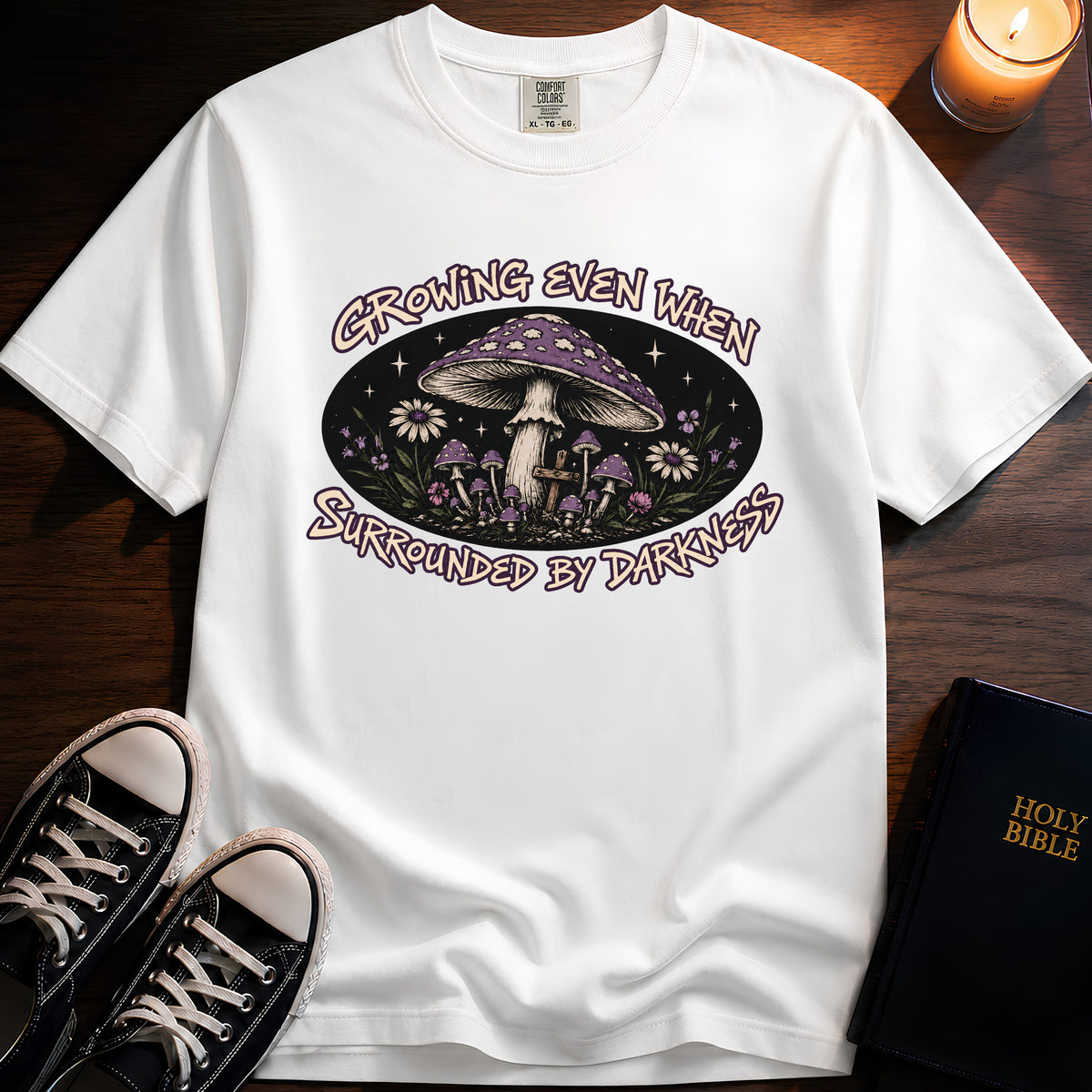 Growing Even When Surrounded By Darkness T-Shirt