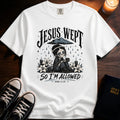Jesus Wept So I'm Allowed T-Shirt