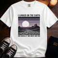 I Looked On The Earth T-Shirt