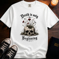 Death Is Only The Beginning T-Shirt