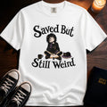 Saved But Still Weird T-Shirt
